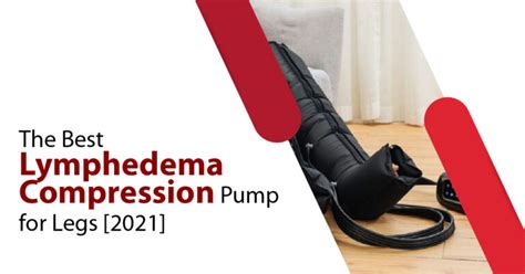 The Best Lymphedema Compression Pump for Legs [ 2024 ] – Excelebiz