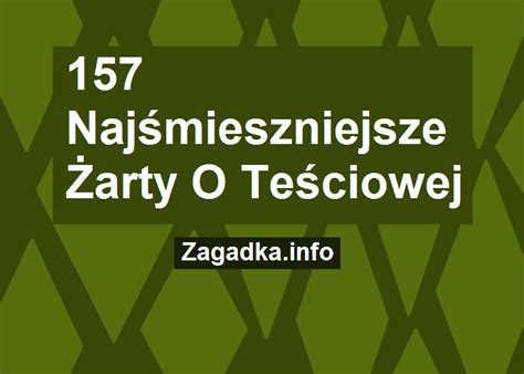 157 Najśmieszniejsze Żarty O Teściowej - Zagadka.info