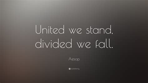 Aesop Quote: “United we stand, divided we fall.”