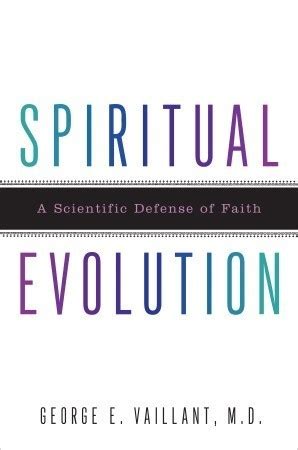 Spiritual Evolution: A Scientific Defense of Faith by George E ...