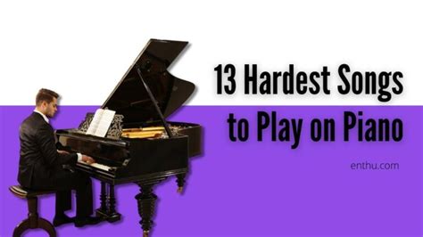 13 Hardest Songs to Play on Piano - EnthuZiastic