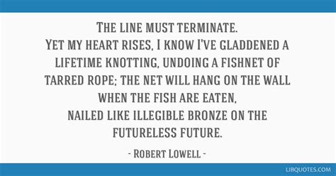 The line must terminate. Yet my heart rises, I know I've...