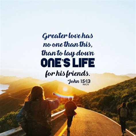 Greater love has no one than this, than to lay down one’s life for his ...