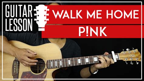 WALK ME HOME - PINK GUITAR LESSON - GuitarZero2Hero