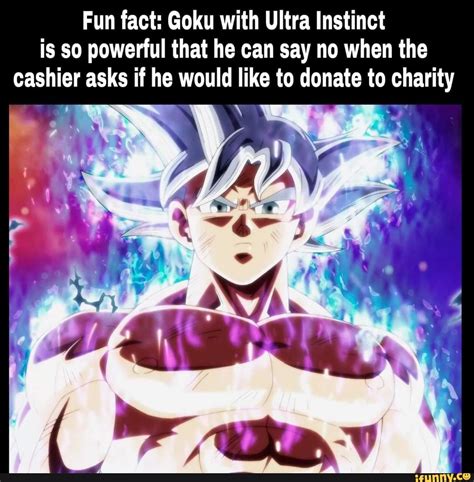 Fun fact: Goku with Ultra Instinct is so powerful that he can say no ...