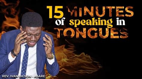 15 MINUTES OF SPEAKING IN TONGUES - YouTube