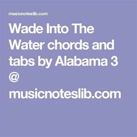 Wade Into The Water chords and tabs by Alabama 3 @ musicnoteslib.com ...