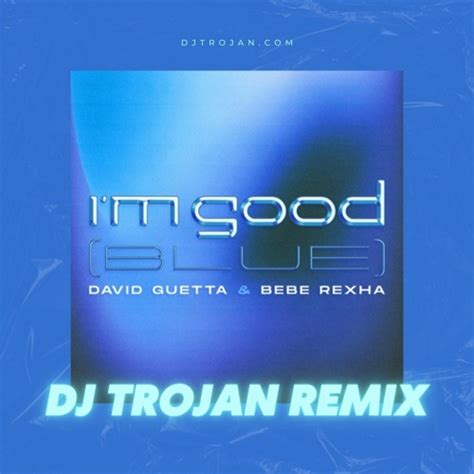 Stream David Guetta & Bebe Rexha - I'm Good (Blue) [DJ Trojan Extended ...