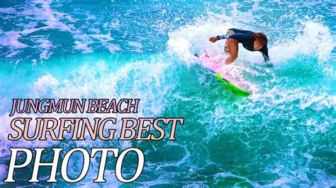 Jungmun Beach BEST SURFING PHOTO 18 - YouTube