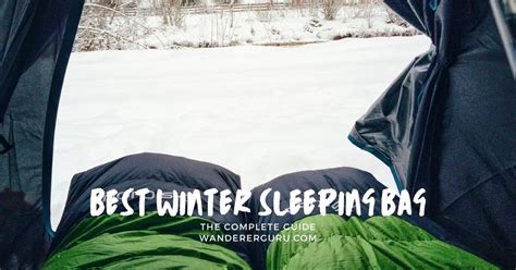 The Best Winter Sleeping Bag For Staying Warm and Safe in 2024