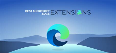 10 Best Microsoft Edge Extensions That You Can Consider Inspired By Chrome