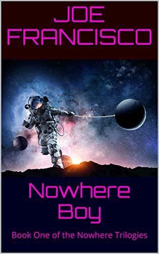 Nowhere Boy: Book One of the Nowhere Trilogies by Joe Francisco | Goodreads