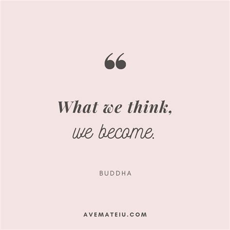 What we think, we become. – Buddha Quote 299 - Ave Mateiu