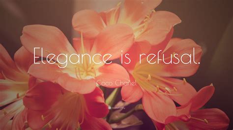 Coco Chanel Quote: “Elegance is refusal.”