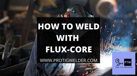 How to Weld with Flux Core | [Ultimate Guide by PROTIGWELDER]