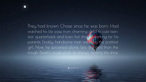 Delia Owens Quote: “They had known Chase since he was born. Had watched ...