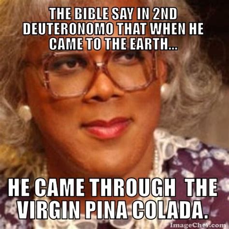 #Madea #Christmas #pinacolada | Madea funny quotes, Madea quotes, Madea ...