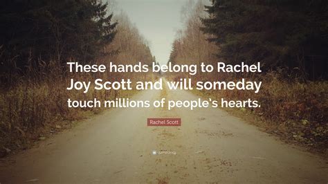 Rachel Scott Quote: “These hands belong to Rachel Joy Scott and will ...