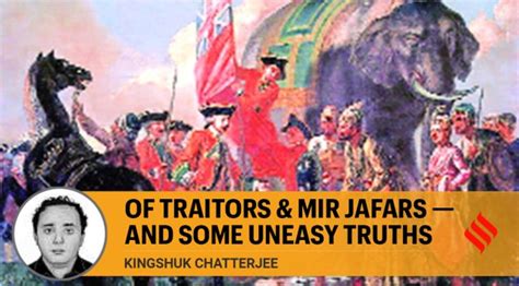 Kingshuk Chatterjee writes: Of traitors and Mir Jafars — and some ...