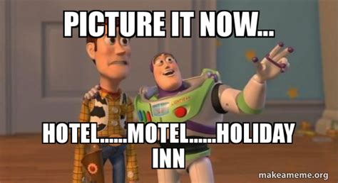 Picture it now... Hotel......Motel......Holiday Inn - Buzz and Woody ...