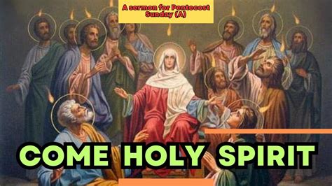 "Come Holy Spirit" A Sermon for Pentecost Sunday (A) - YouTube