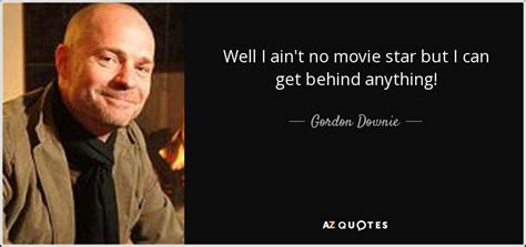 TOP 6 QUOTES BY GORDON DOWNIE | A-Z Quotes