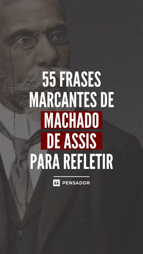 Selecionamos as frases mais marcantes de Machado de Assis, esse gênio ...