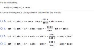 Solved: Verify The Identity. Cot (-x) Sin (-x)= Cos X Choo... | Chegg.com