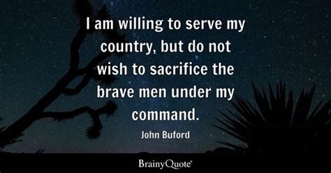 John Buford - I am willing to serve my country, but do not...