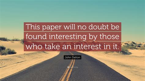 John Dalton Quote: “This paper will no doubt be found interesting by ...