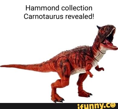 Hammond collection Carnotaurus revealed! - iFunny