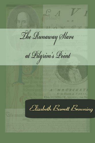 The Runaway Slave at Pilgrim's Point by Elizabeth Barrett Browning ...