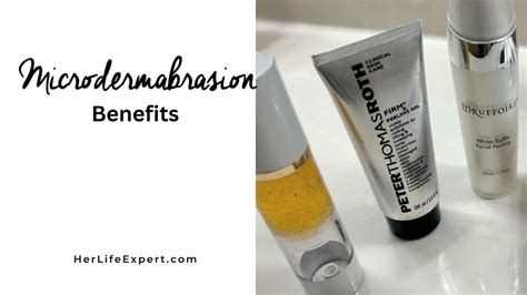 Benefits Of Microdermabrasion - Her Life Expert