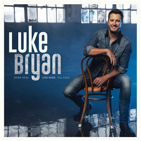 Pressroom | LUKE BRYAN’S NEW ALBUM, BORN HERE LIVE HERE DIE HERE ...