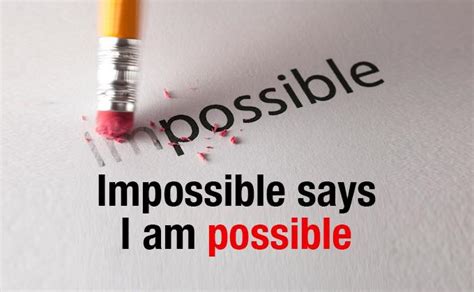 Impossible says I am possible