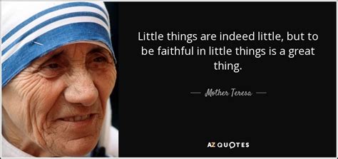 Mother Teresa quote: Little things are indeed little, but to be ...