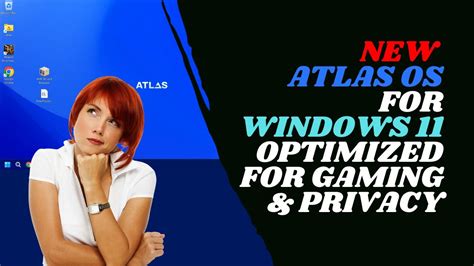 New Atlas OS for Windows 11 - Optimized for Gaming and Privacy