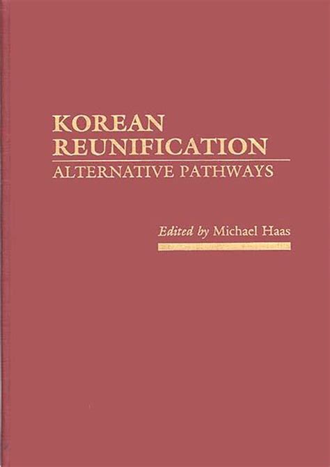 Korean Reunification: Alternative Pathways: Michael Haas: Praeger