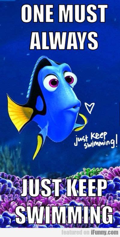 One Must Always, Just Keep Swimming | Keep swimming, Dory just keep ...