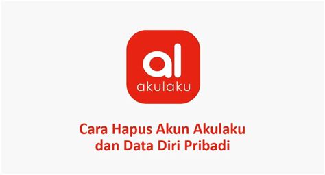 3 Cara Hapus Akun Akulaku + Data Diri Permanen