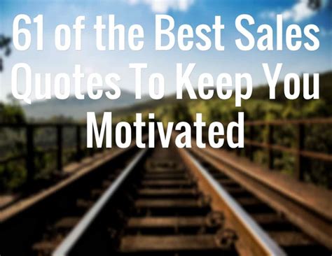 61 of the Best Sales Quotes To Keep You Motivated