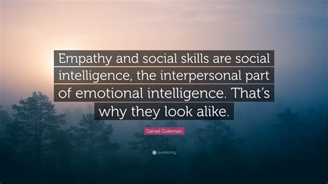 Daniel Goleman Quote: “Empathy and social skills are social ...