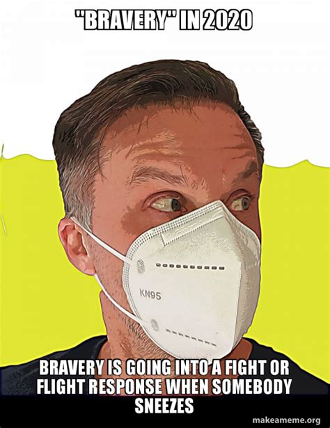 "BRAVERY" in 2020 Bravery is going into a Fight or Flight Response when ...