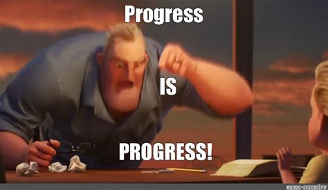 Meme: "Progress IS PROGRESS!" - All Templates - Meme-arsenal.com