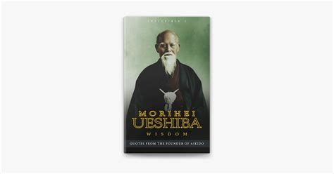 ‎Morihei Ueshiba Wisdom: Quotes from the Founder of Aikido on Apple Books