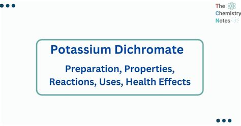 Potassium Dichromate: Preparation, Properties, Reactions,