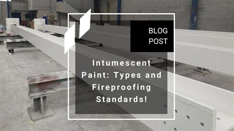 Intumescent Paint: Types and Fireproofing Standards!