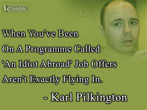 Karl Pilkington Top Best Quotes (With Pictures) - Linescafe.com