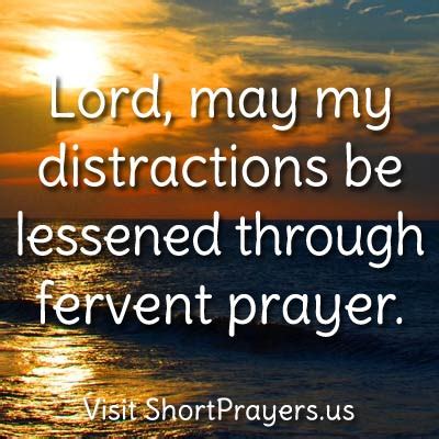 Lord, may my distractions be lessened through fervent prayer. - Short ...