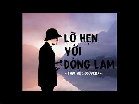 Lỡ Hẹn Với Dòng Lam - Thái Học || từ độ chia tay anh phiêu bạt ...